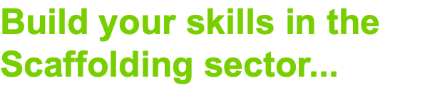 Build your skills in the Scaffolding sector...